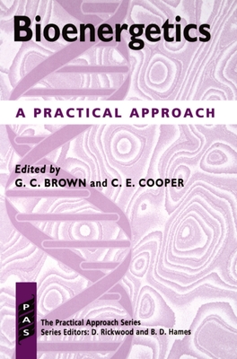 Bioenergetics: A Practical Approach - Brown, Guy C (Editor), and Cooper, Chris E (Editor)