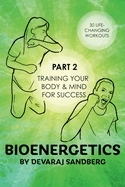 Bioenergetics: Part 2 - Training Your Body & Mind for Success