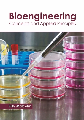 Bioengineering: Concepts and Applied Principles - Malcolm, Billy (Editor)