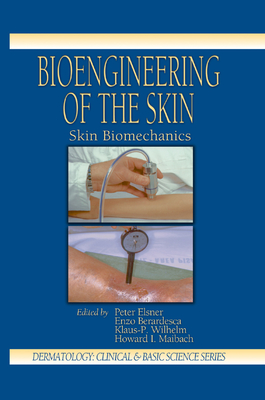 Bioengineering of the Skin: Skin Biomechanics, Volume V - Elsner, Peter (Editor), and Berardesca, Enzo (Editor), and Wilhelm, Klaus-Peter (Editor)