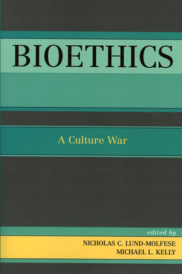 Bioethics: A Culture War - Lund-Molfese, Nicholas C (Contributions by), and Kelly, Michael L (Editor), and George Omi, Francis Cardinal, Archbishop...