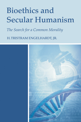 Bioethics and Secular Humanism - Engelhardt, H Tristram