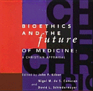Bioethics and the Future of Medicine: A Christian Agenda