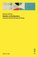 Bioethics at the Boundary: Explorations between Philosophy and Theology