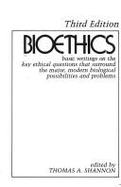 Bioethics: Basic Writings on the Key Ethical Questions That Surround the Major, Modern Biological Possibilities