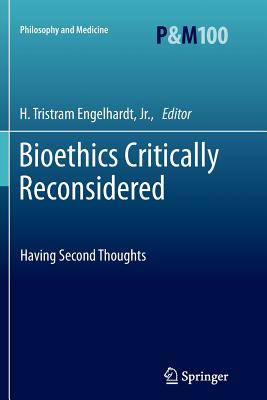 Bioethics Critically Reconsidered: Having Second Thoughts - Engelhardt, H. Tristram, Jr. (Editor)