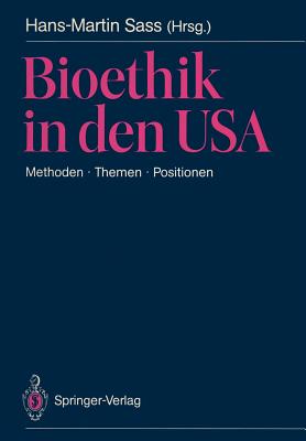 Bioethik in Den USA: Methoden - Themen - Positionen. Mit Besonderer Bercksichtigung Der Problemstellungen in Der Brd - Sass, Hans-Martin, Dr. (Editor), and Pellegrino, E D (Introduction by), and Cook-Deegan, R M (Contributions by)