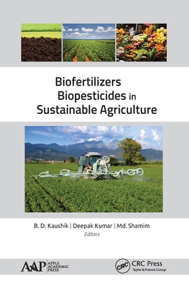 Biofertilizers and Biopesticides in Sustainable Agriculture - Kaushik, B D (Editor), and Kumar, Deepak (Editor), and Shamim, MD (Editor)