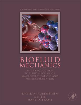 Biofluid Mechanics: An Introduction to Fluid Mechanics, Macrocirculation, and Microcirculation - Yin, Wei, and Frame, Mary D