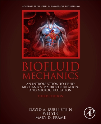 Biofluid Mechanics: An Introduction to Fluid Mechanics, Macrocirculation, and Microcirculation - Rubenstein, David, and Yin, Wei, and Frame, Mary D