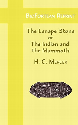 Biofortean Reprint: The Lenape Stone - Mercer, H C