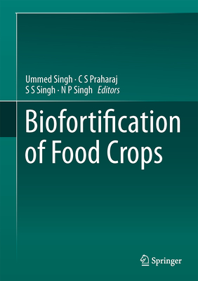 Biofortification of Food Crops - Singh, Ummed (Editor), and Praharaj, C S (Editor), and Singh, S S (Editor)