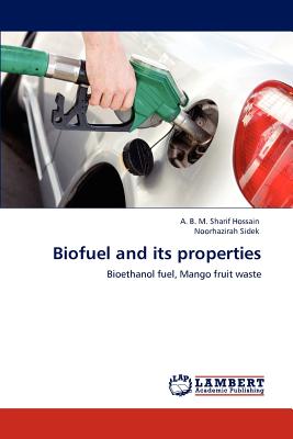 Biofuel and Its Properties - Hossain, A B M Sharif, and Sidek, Noorhazirah