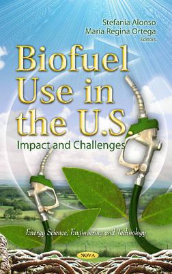 Biofuel Use in the U.S.: Impact & Challenges - Alonso, Stefania (Editor), and Ortega, Maria Regina (Editor)