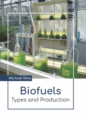 Biofuels: Types and Production - Silva, Michael (Editor)