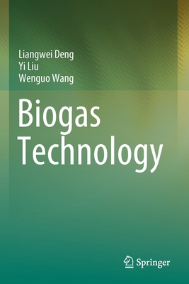 Biogas Technology - Deng, Liangwei, and Liu, Yi, and Wang, Wenguo