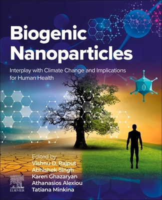 Biogenic Nanoparticles: Interplay with Climate Change and Implications for Human Health - Rajput, Vishnu D (Editor), and Singh, Abhishek (Editor), and Ghazaryan, Karen (Editor)