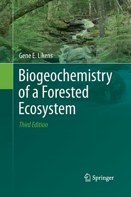 Biogeochemistry of a Forested Ecosystem - Likens, Gene E, Professor