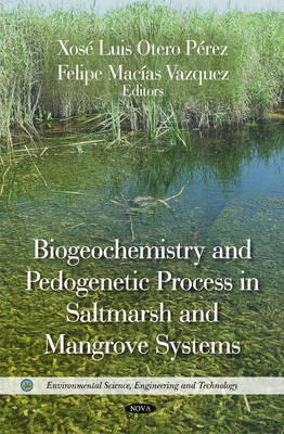 Biogeochemistry & Pedogenetic Process in Saltmarsh & Mangrove Systems - Otero Prez, Xos Luis (Editor), and Vazquez, Felipe Macas (Editor)