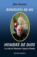 Biografa de Un Hombre de Dios: La vida de Monseor Agustn Romn
