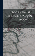 Biografia del General Joaquin Acosta...