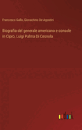 Biografia del generale americano e console in Cipro, Luigi Palma Di Cesnola