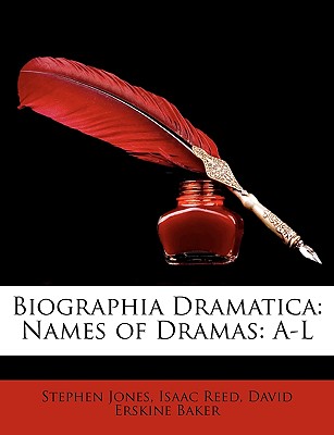 Biographia Dramatica: Names of Dramas: A-L - Jones, Stephen, and Reed, Isaac, and Baker, David Erskine