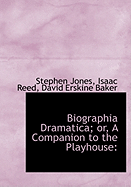 Biographia Dramatica; Or, a Companion to the Playhouse