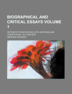 Biographical and Critical Essays: Reprinted from Reviews, with Additions and Corrections