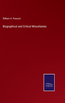 Biographical and Critical Miscellanies - Prescott, William H