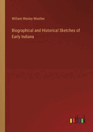 Biographical and Historical Sketches of Early Indiana