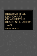 Biographical Dictionary of American Business Leaders: Vol. 1, A-G