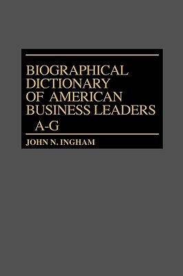 Biographical Dictionary of American Business Leaders: Vol. 1, A-G - Ingham