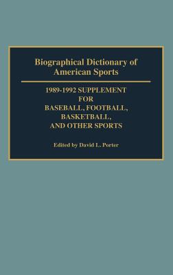 Biographical Dictionary of American Sports: 1989-1992 Supplement for Baseball, Football, Basketball and Other Sports - Porter, David L
