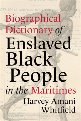 Biographical Dictionary of Enslaved Black People in the Maritimes - Whitfield, Harvey Amani, and Wright, Donald a (Foreword by)