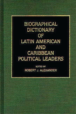 Biographical Dictionary of Latin American and Caribbean Political Leaders - Alexander, Robert Jackson