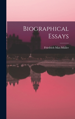 Biographical Essays - Mller, Friedrich Max