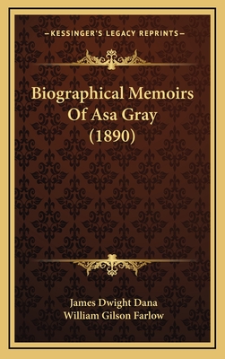 Biographical Memoirs of Asa Gray (1890) - Dana, James Dwight, and Farlow, William Gilson