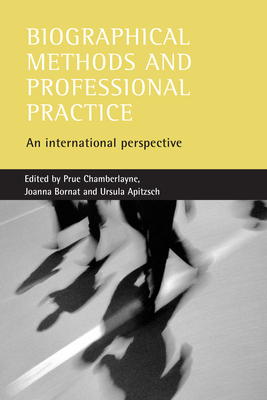 Biographical Methods and Professional Practice: An International Perspective - Chamberlayne, Prue (Editor), and Bornat, Joanna (Editor), and Apitzsch, Ursula (Editor)