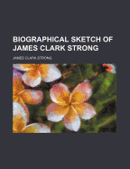 Biographical Sketch of James Clark Strong