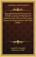 Biographical Sketch Of Lazarus W. Powell, Governor Of The State Of Kentucky From 1851 To 1855, And A Senator In Congress From 1859-1865 (1868)