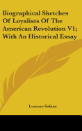 Biographical Sketches Of Loyalists Of The American Revolution V1; With An Historical Essay