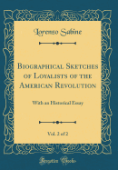 Biographical Sketches of Loyalists of the American Revolution, Vol. 2 of 2: With an Historical Essay (Classic Reprint)