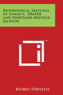 Biographical Sketches of Lyman C. Draper and Mortimer Melville Jackson