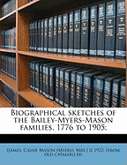 Biographical Sketches of the Bailey-Myers-Mason Families, 1776 to 1905;; Volume 1