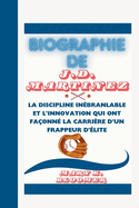 Biographie de J.D. Martinez: La discipline in?branlable et l'innovation qui ont fa?onn? la carri?re d'un frappeur d'?lite