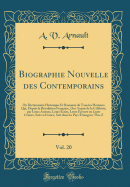 Biographie Nouvelle Des Contemporains, Vol. 20: Ou Dictionnaire Historique Et Raisonn de Tous Les Hommes Qui, Depuis La Rvolution Franaise, Ont Acquis de la Clbrit, Par Leurs Actions, Leurs crits, Leurs Erreurs Ou Leurs Crimes, Soit En Franc