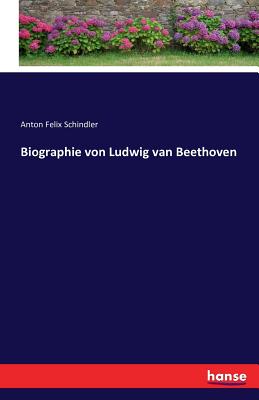 Biographie von Ludwig van Beethoven - Schindler, Anton Felix