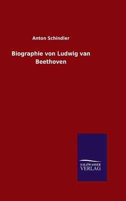 Biographie von Ludwig van Beethoven - Schindler, Anton