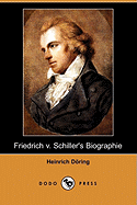 Biographien Deutscher Classiker, Erstes Bandchen: Friedrich V. Schiller's Biographie (Dodo Press)